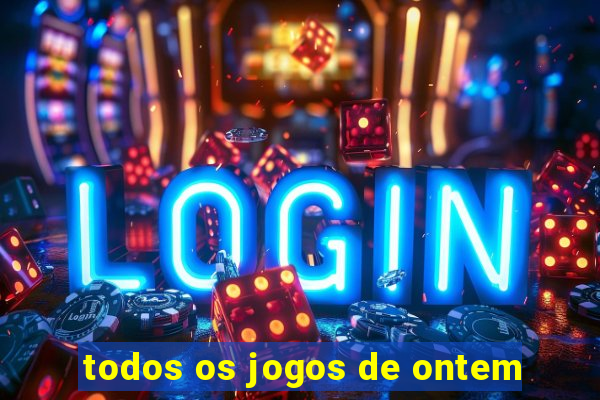 todos os jogos de ontem