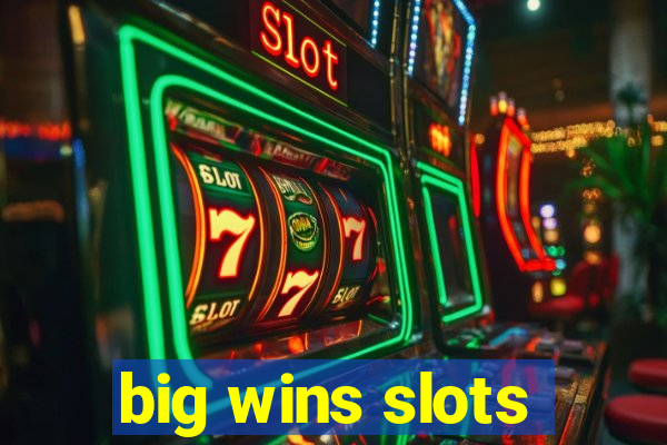 big wins slots