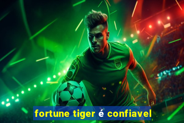 fortune tiger é confiavel