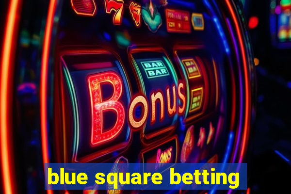 blue square betting