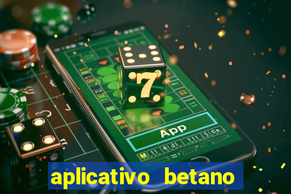 aplicativo betano jogo de aposta