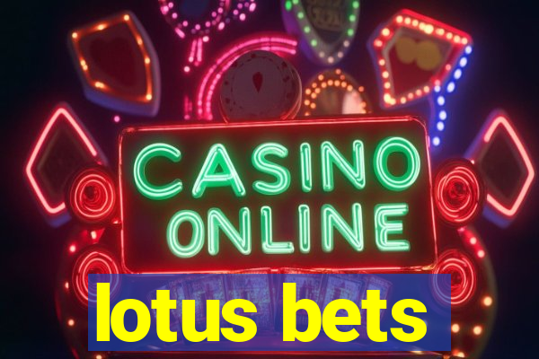 lotus bets