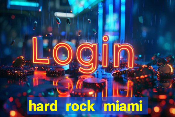 hard rock miami hotel casino