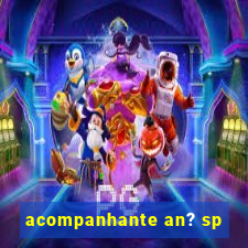 acompanhante an? sp