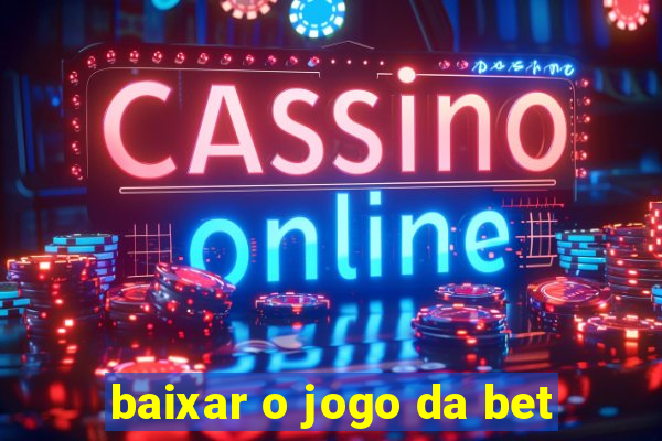 baixar o jogo da bet