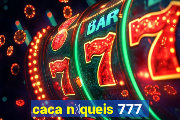 caca n铆queis 777