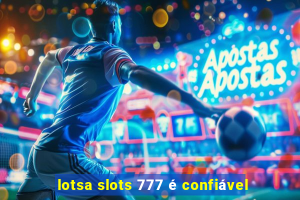 lotsa slots 777 é confiável