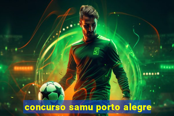 concurso samu porto alegre