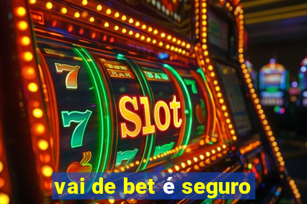 vai de bet é seguro