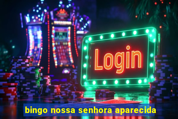 bingo nossa senhora aparecida