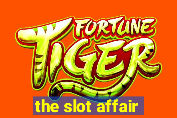 the slot affair