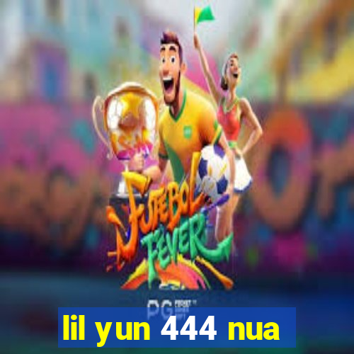 lil yun 444 nua