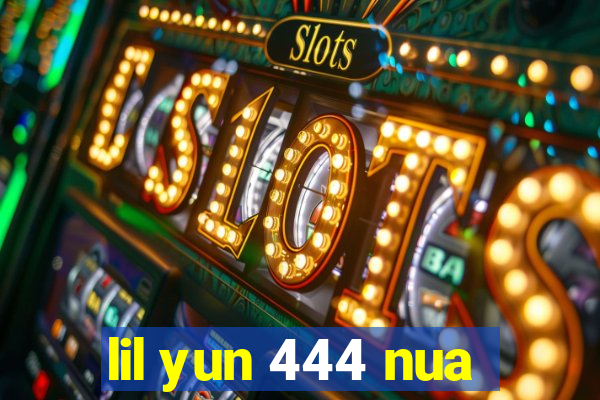 lil yun 444 nua