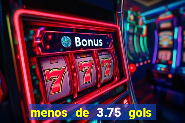 menos de 3.75 gols o que significa