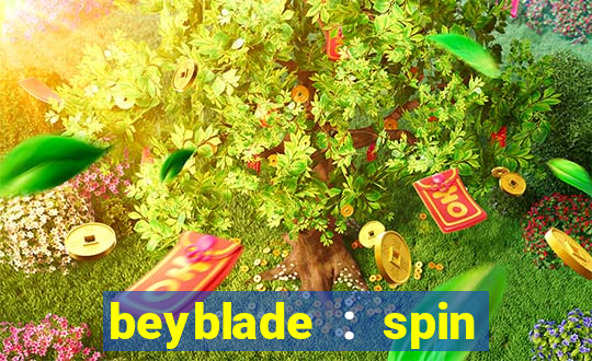 beyblade : spin blade 1