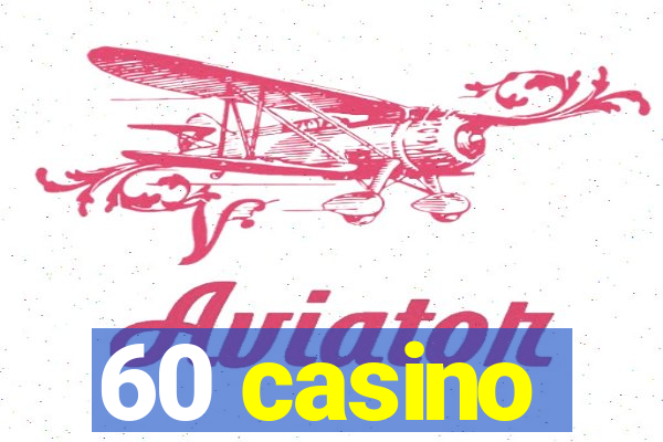 60 casino