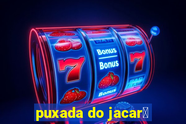 puxada do jacar茅