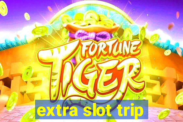 extra slot trip