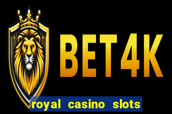 royal casino slots real money