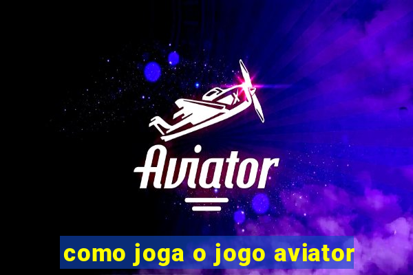 como joga o jogo aviator