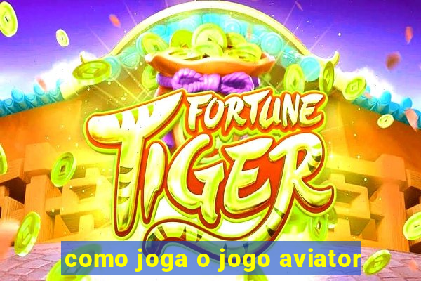 como joga o jogo aviator