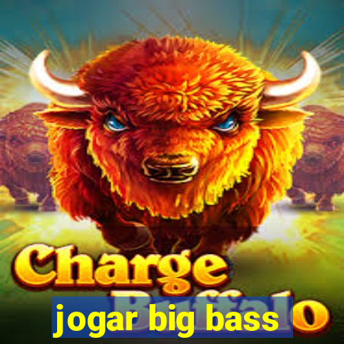 jogar big bass