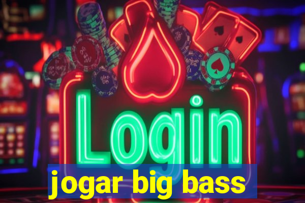 jogar big bass