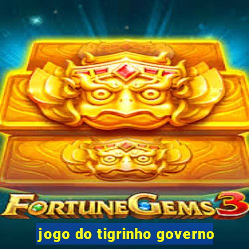 jogo do tigrinho governo