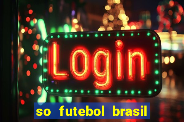 so futebol brasil é confiavel