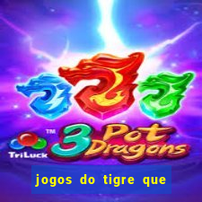 jogos do tigre que ganha dinheiro de verdade