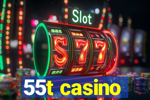 55t casino