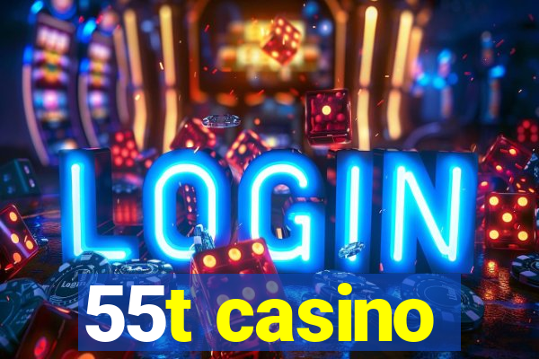 55t casino