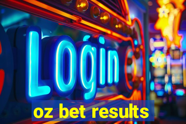 oz bet results