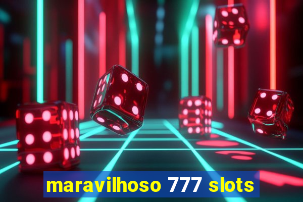 maravilhoso 777 slots