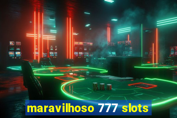 maravilhoso 777 slots