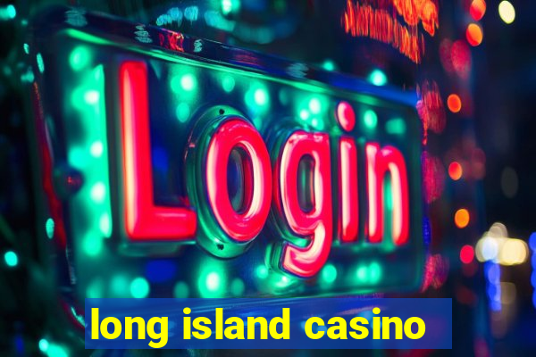 long island casino