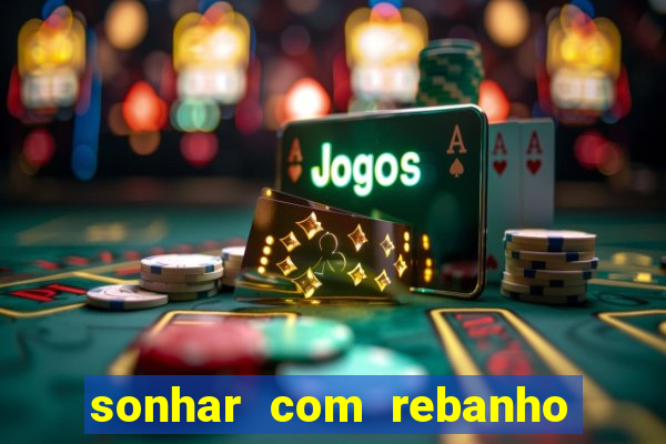 sonhar com rebanho de gado jogo do bicho