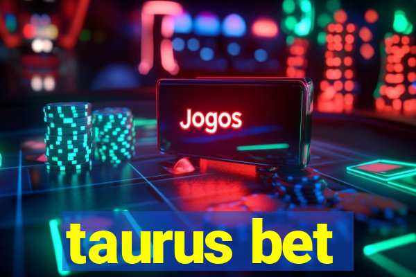 taurus bet