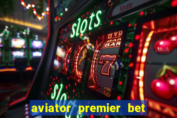 aviator premier bet como jogar