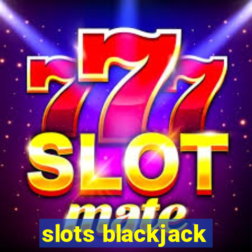 slots blackjack