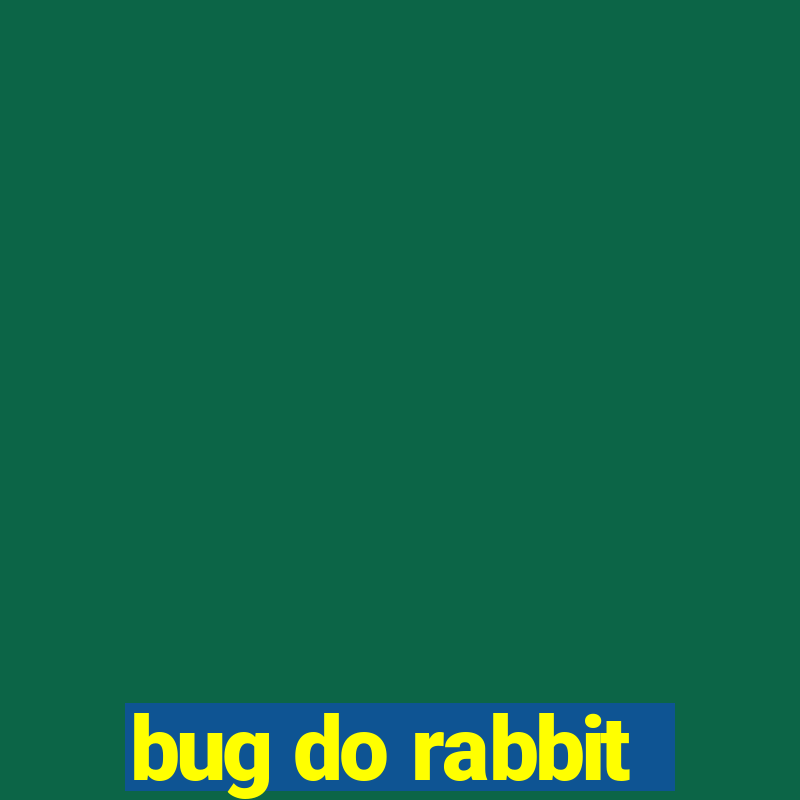 bug do rabbit