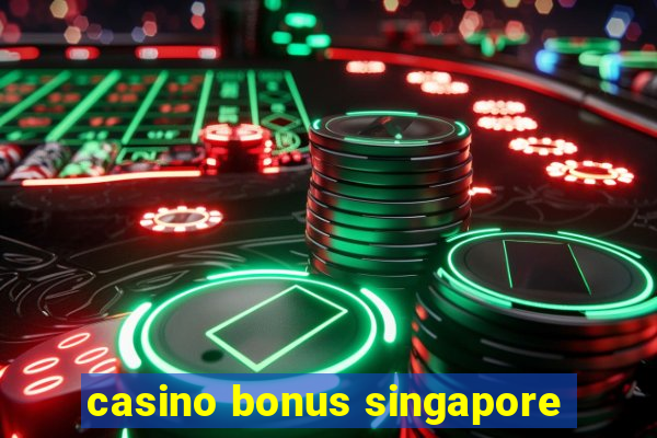 casino bonus singapore