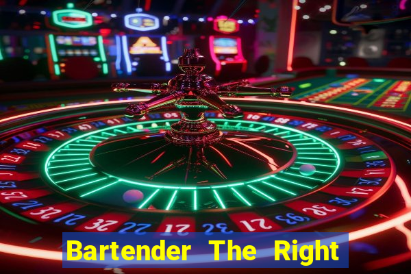 Bartender The Right Mix best drink