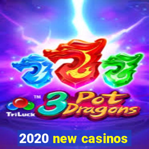 2020 new casinos