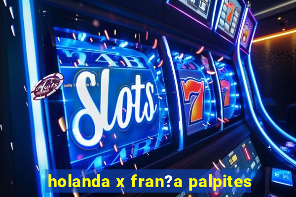 holanda x fran?a palpites