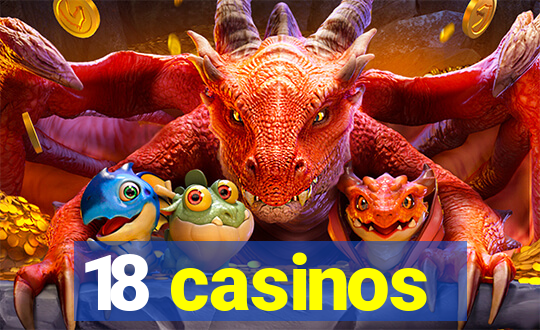 18 casinos