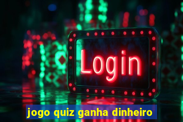 jogo quiz ganha dinheiro