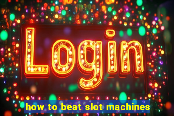 how to beat slot machines