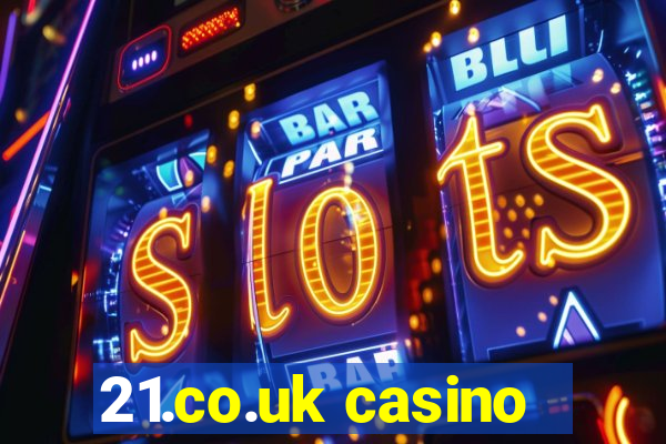 21.co.uk casino