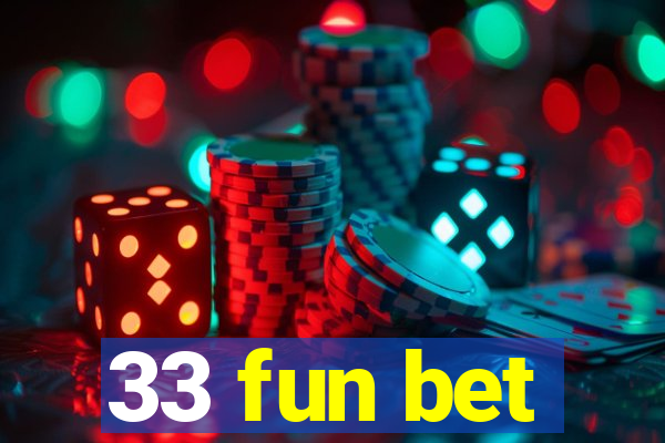 33 fun bet